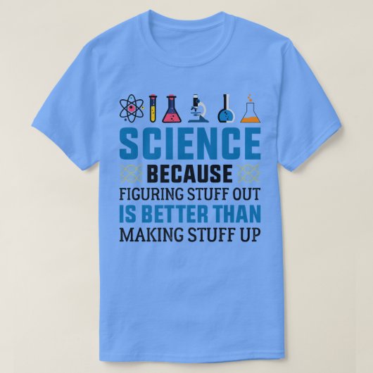 科学おもしろいは解明する方が科学が良いからだ Tシャツ (デザイン正面)