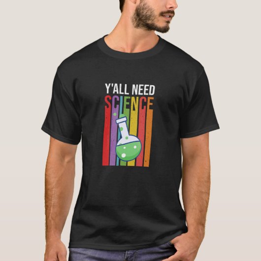 科学が必要だ 科学者 STEM 研究室 技術者 科学 Tシャツ (正面)