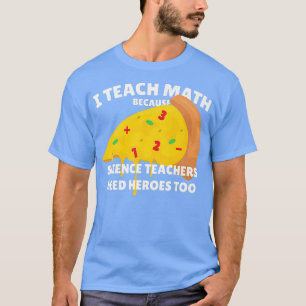 科学の先生がヒーローになるために数学を教えています Tシャツ