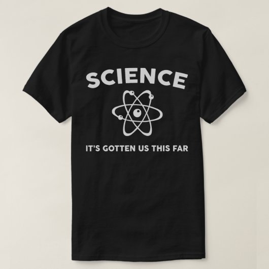 科学は私たちをここまで得た Tシャツ (デザイン正面)