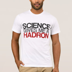 科学は私にハドロンを与えます Tシャツ