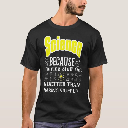 科学は科学を構成するより物の方が良い Tシャツ (正面)