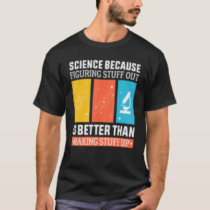 科学は考え出す方が作るより良いからだ Tシャツ