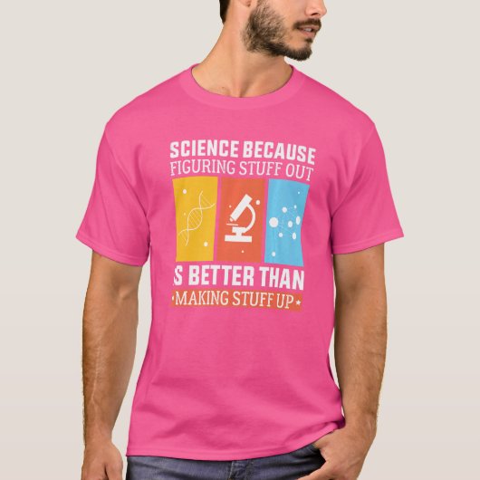 科学は考え出す方が作るより良いからだ Tシャツ (正面)