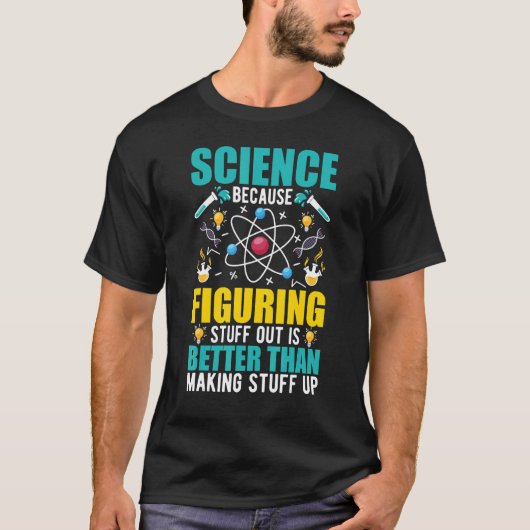 科学は考え出す方が作るより良いからだ Tシャツ (正面)