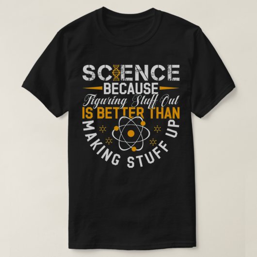 科学は考え出す方が作るより良いからだ Tシャツ (デザイン正面)