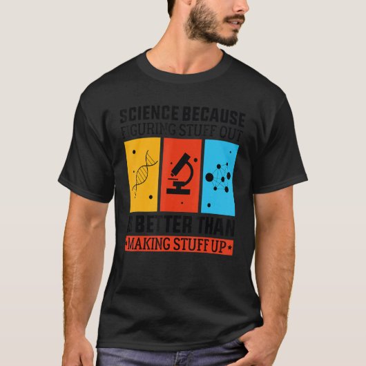 科学は考え出す方が作るより良いからだ Tシャツ (正面)
