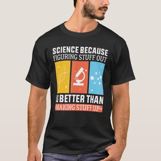 科学は考え出す方が作るより良いからだ Tシャツ (正面)