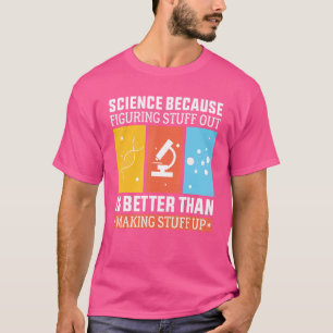 科学は考え出す方が作るより良いからだ Tシャツ
