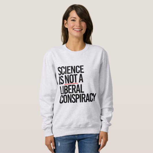 科学は陰謀ではない自由主義の スウェットシャツ (正面フル)