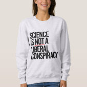 科学は陰謀ではない自由主義の スウェットシャツ (正面)