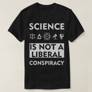 科学は陰謀ではない自由主義の Tシャツ
