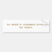 科学を理解するには余りにも愚かか。 バンパーステッカー (正面)