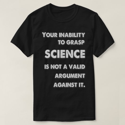 科学を理解できないことは有効な議論ではない Tシャツ (デザイン正面)
