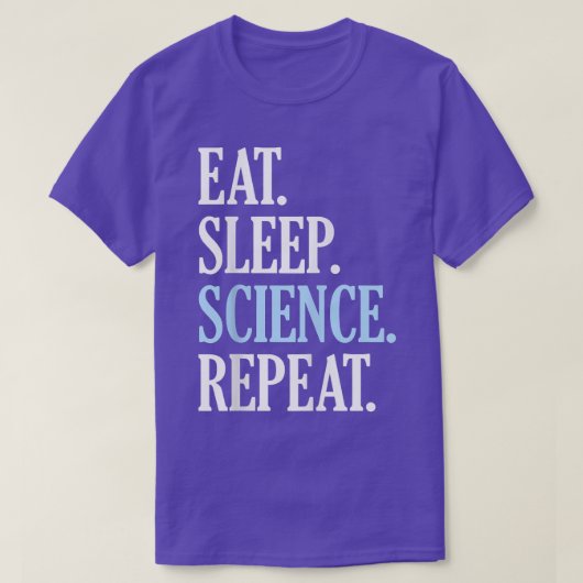 科学を食べ、眠り、科学を繰り返す - ユニークで面白い科学 Tシャツ (デザイン正面)