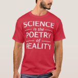 科学カッコいいの贈り物Scienceは現実の詩 Tシャツ<br><div class="desc">科学カッコいいのギフト科学は女性男性のための現実の詩である。私たちの科学のTシャツの選択をチェックす最高のるには、私たちの店からハンドメイドの作品をユニークカスタム。</div>