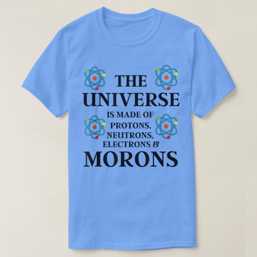 科学引用文- The Universe is made of Moronsおもしろい Tシャツ (デザイン正面)