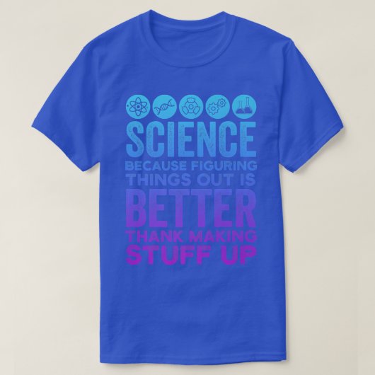 科学者は科学を作るより物が良い Tシャツ (デザイン正面)