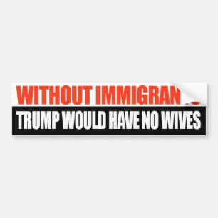 移民がなければトランプは妻を持たないだろう – .png バンパーステッカー