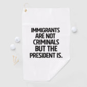 移民は犯罪者ではありませんが、大統領は犯罪者です ゴルフタオル (インサイチュ)