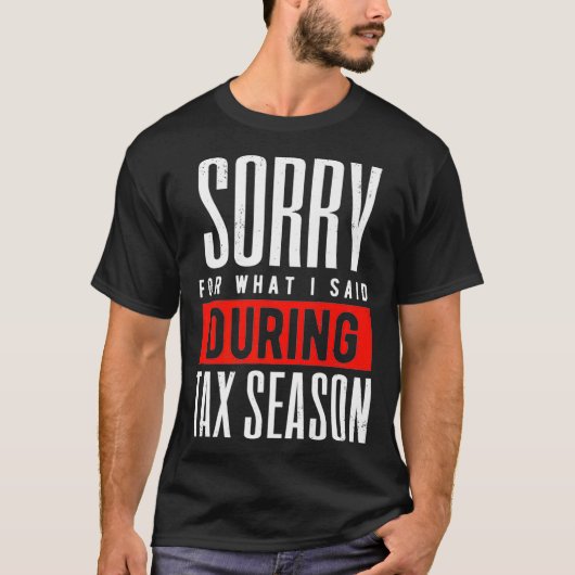 税シーズン中に言ったことを謝る面白いTシャツ Tシャツ (正面)