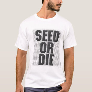 種はまたは死にます Tシャツ