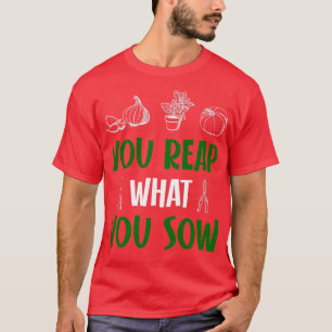 種をまいたものを刈り取る Tシャツ