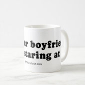 積み込みは並びます- "あなたのボーイフレンドをstarinをストップように言って下さい コーヒーマグカップ (正面右)