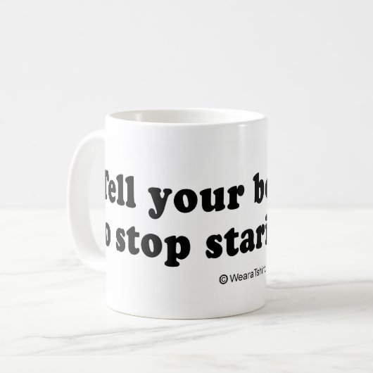 積み込みは並びます- "あなたのボーイフレンドをstarinをストップように言って下さい コーヒーマグカップ (正面左)