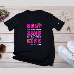 空気中の塩、私の髪の砂。人生は良い Tシャツ