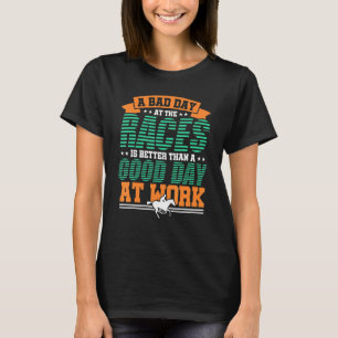 競馬で嫌な日でも最高 レース Tシャツ