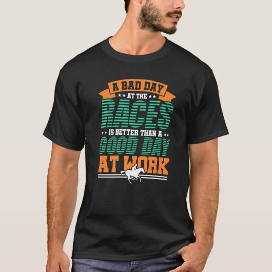 競馬で嫌な日でも最高 レース Tシャツ (正面)