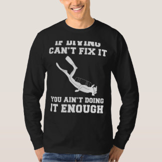 笑いの中に飛び込む：もしダイビングを修正できない、あなたはそう Tシャツ