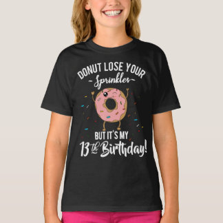 第13誕生日のおもしろいなドーナツはあなたの振りかけます失います Tシャツ
