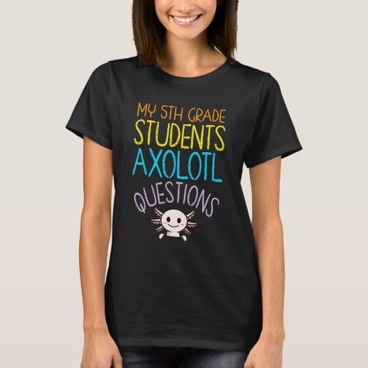 第5級先生評価I Axolotl質問 Tシャツ (正面)