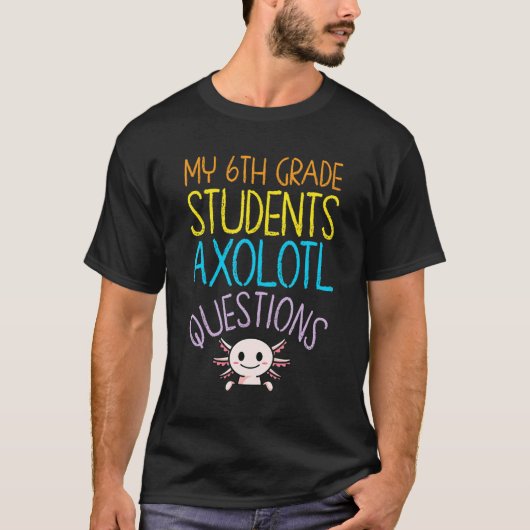 第6級先生評価I Axolotl質問 Tシャツ (正面)