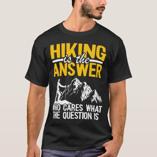 答えはハイキング 誰が質問に気にする Tシャツ (正面)