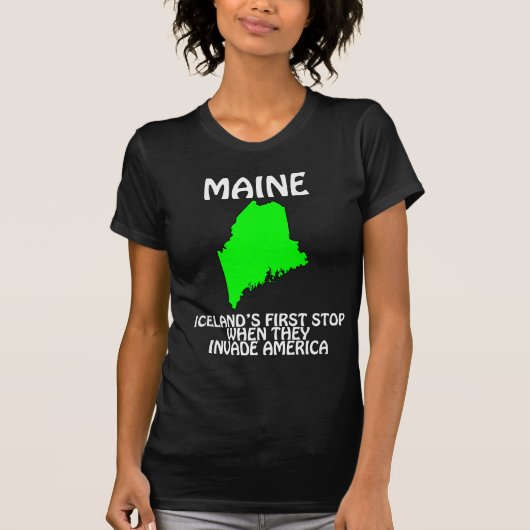 米国に侵攻する時のアイスランドの最初の停車地 - メイン州 Tシャツ (正面)