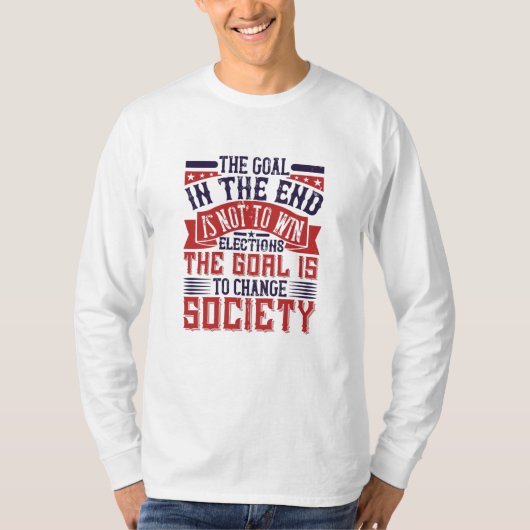 米国の選挙 – ゴールは社会を変えることである Tシャツ (正面)