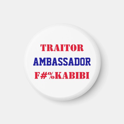 米国への裏切り者 マイク・ハカビー大使 F#%KABIBI マグネット (正面)