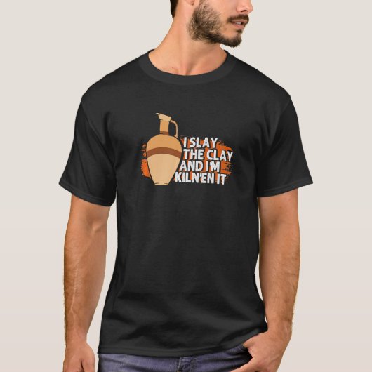 粘土を焼いて私は窯の陶磁器だ Tシャツ (正面)