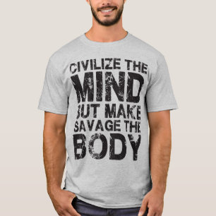 精神を文明化し、体を荒らす Tシャツ