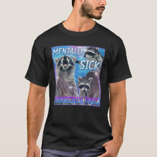 精神的に病気の物理的にタックラクーンミームティー Tシャツ