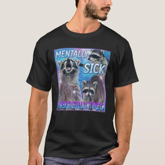 精神的に病気の物理的にタックラクーンミームティー Tシャツ (正面)
