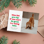 素敵なリストおもしろいかわいい赤い写真クリスマス シーズンカード<br><div class="desc">素敵なリストのプロのヒント – かわいい行ってみて。このフェスティバルとおもしろいクリスマスカードは、リストの犬や猫やいけなもしかしたら子供のためにもかわいい。この赤と緑のワンフォトホリデーカードでスマイルを送信するタイプよくはしゃぐとカスタマイズ可能な挨拶。背中は緑と水玉模様。このデザインは、素敵なリストのコレクションの他の製品で利用可能であり、また、デジタルクリスマスカードのダウンロードとして利用可能である。このオリジナル文字はLea Delaverisのプロパティであり、許可なく使用できない。</div>