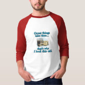 素晴らしいものは時間がかかる Tシャツ (正面)
