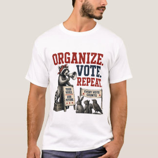 組織化せよ。投票せよ。繰り返せ。 Tシャツ