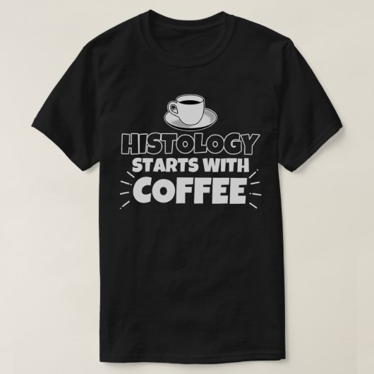 組織学はコーヒーギフトから始まおもしろいる Tシャツ (デザイン正面)