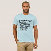 結婚が守られる必要があるなら、離婚を違法にすべきだ Tシャツ (正面フル)