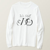 結婚記念日のためのカスタムデザイン - We Still Do Tシャツ (デザイン正面)